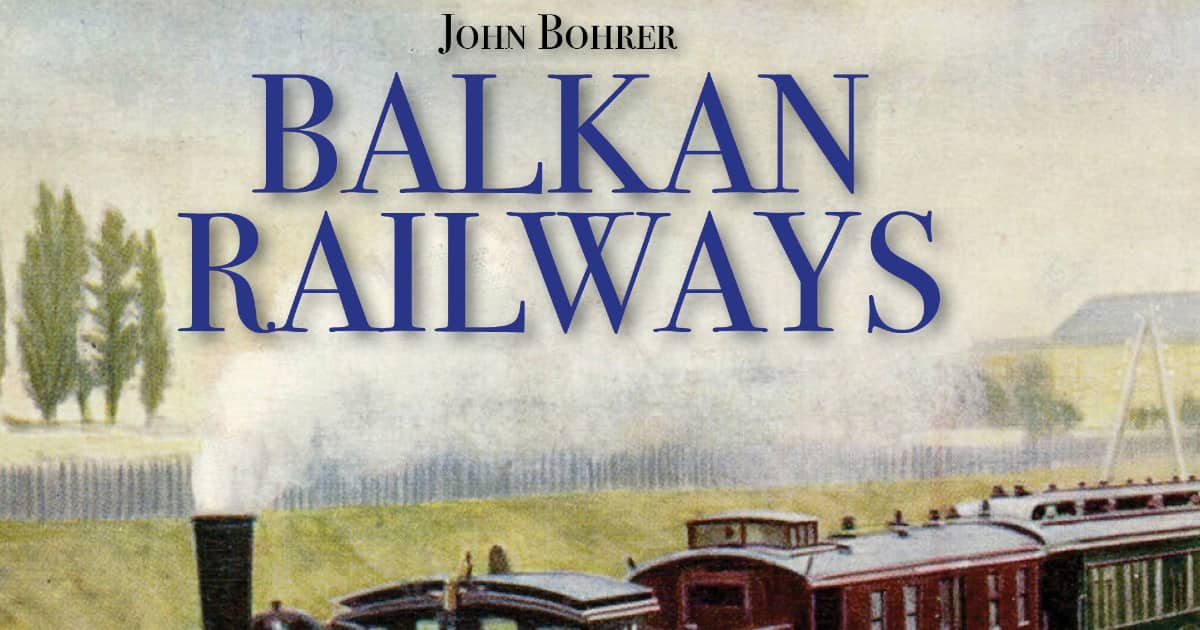 Balkan Railways by John Bohrer.